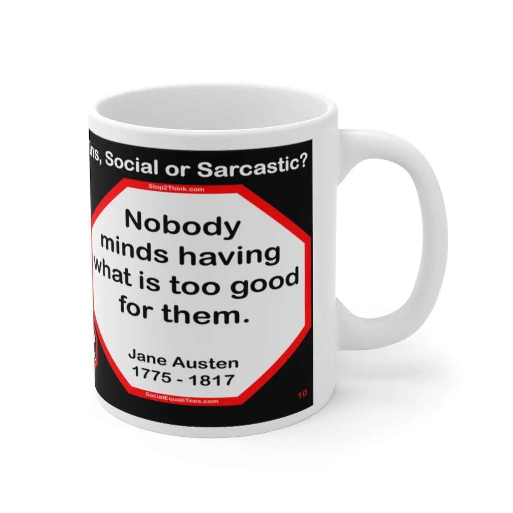 DosQuotes MugWisdoms...  A good heart is better than all the heads in the world. -vs- Nobody minds having what is too good for them.  -  @S2T Which Wisdom Wins: Social or Sarcastic? - Ceramic  11oz cup - DQMW DosQuotes MugWisdoms!