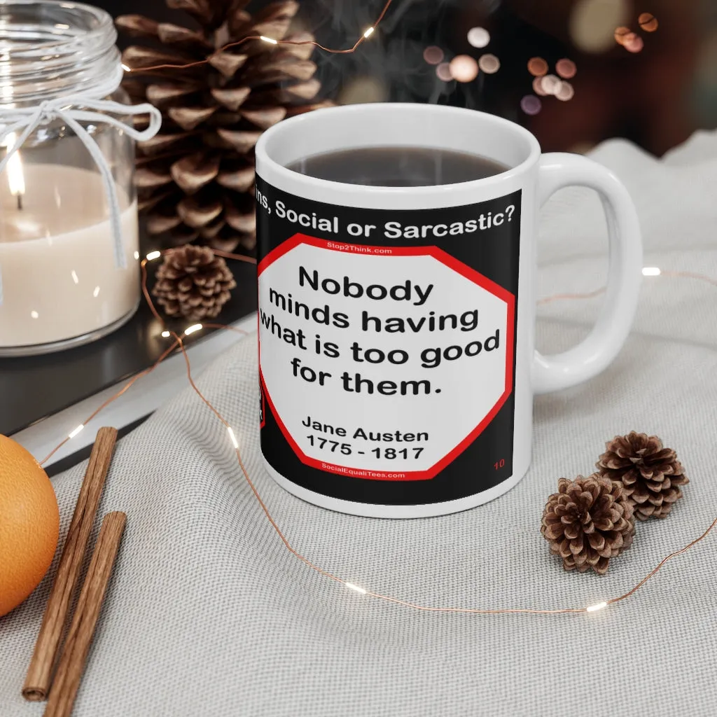 DosQuotes MugWisdoms...  A good heart is better than all the heads in the world. -vs- Nobody minds having what is too good for them.  -  @S2T Which Wisdom Wins: Social or Sarcastic? - Ceramic  11oz cup - DQMW DosQuotes MugWisdoms!