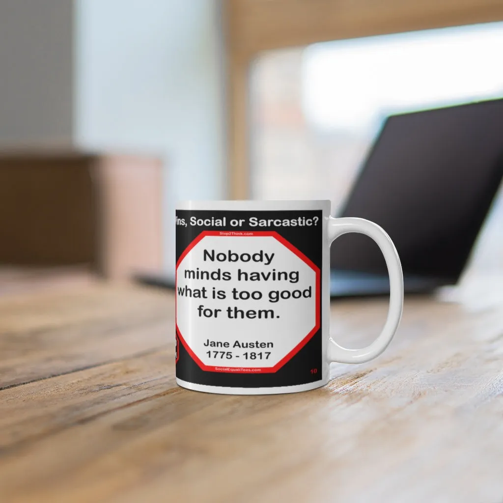 DosQuotes MugWisdoms...  A good heart is better than all the heads in the world. -vs- Nobody minds having what is too good for them.  -  @S2T Which Wisdom Wins: Social or Sarcastic? - Ceramic  11oz cup - DQMW DosQuotes MugWisdoms!