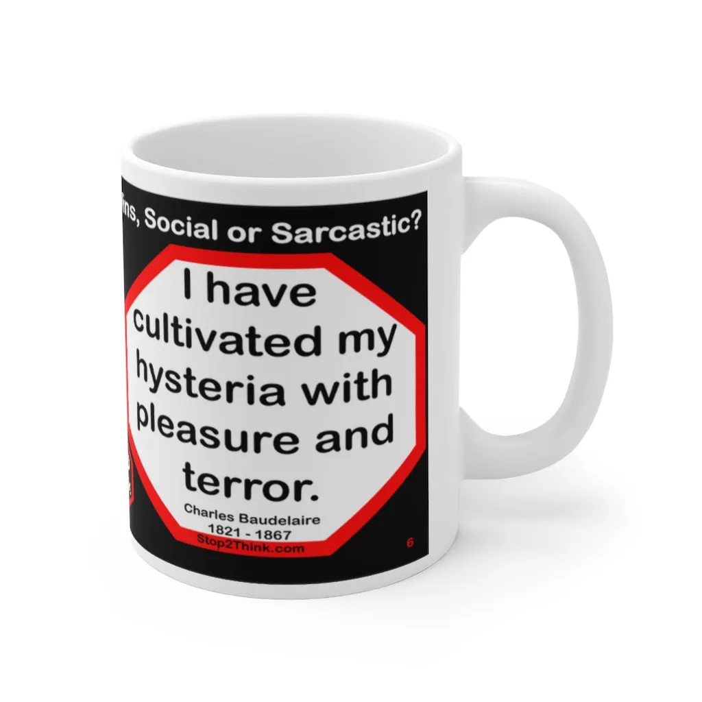 DosQuotes MugWisdoms... What is right to be done cannot be done too soon.  -vs- I have cultivated my hysteria with pleasure and terror.  -  @S2T Which Wisdom Wins: Social or Sarcastic? Ceramic 11oz cup