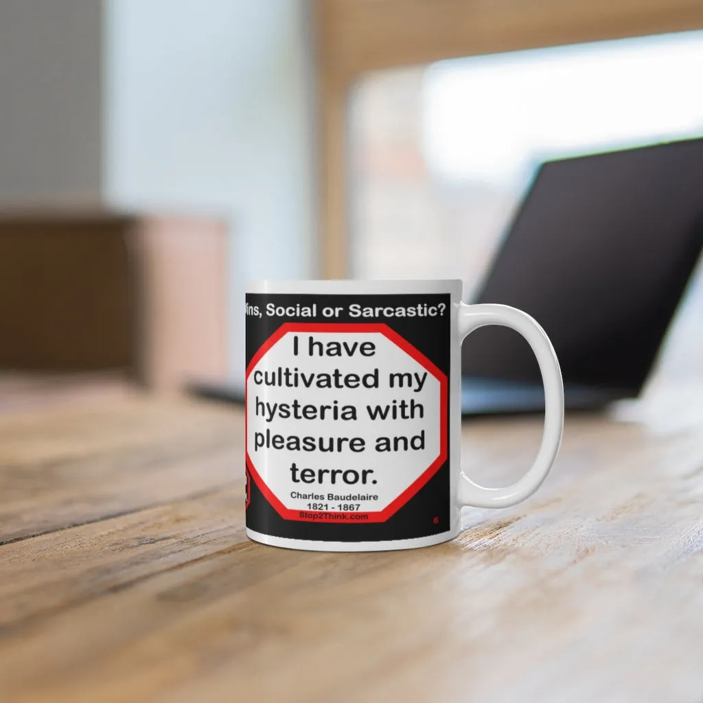 DosQuotes MugWisdoms... What is right to be done cannot be done too soon.  -vs- I have cultivated my hysteria with pleasure and terror.  -  @S2T Which Wisdom Wins: Social or Sarcastic? Ceramic 11oz cup