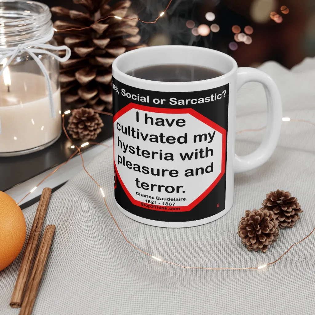 DosQuotes MugWisdoms... What is right to be done cannot be done too soon.  -vs- I have cultivated my hysteria with pleasure and terror.  -  @S2T Which Wisdom Wins: Social or Sarcastic? Ceramic 11oz cup