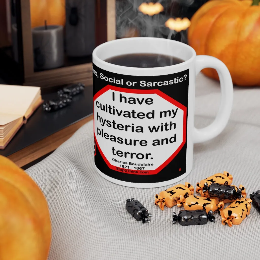 DosQuotes MugWisdoms... What is right to be done cannot be done too soon.  -vs- I have cultivated my hysteria with pleasure and terror.  -  @S2T Which Wisdom Wins: Social or Sarcastic? Ceramic 11oz cup