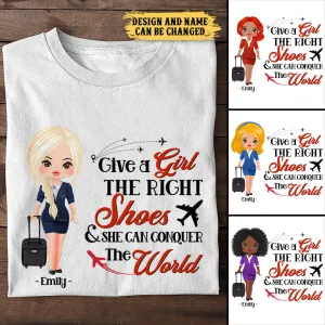 Give A Girl The Right Shoes And She Can Conquer The World - Personalized Flight Attendant Shirt