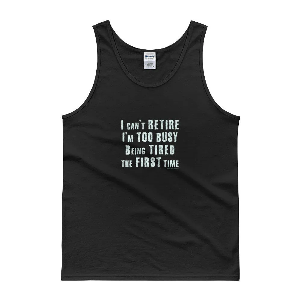 I Can't Retire. I'm Too Busy Mens Tank Top