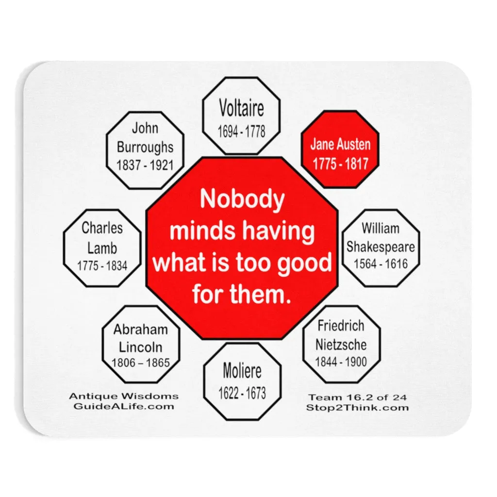 Nobody minds having what is too good for them.   -  Jane Austen  1775 - 1817  -  Pretty Witty Mousepads Stop2Think - S2T-16.2