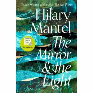 The Mirror and the Light: Shortlisted for The Women’s Prize for Fiction 2020