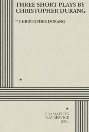 THREE SHORT PLAYS BY CHRISTOPHER DURANG