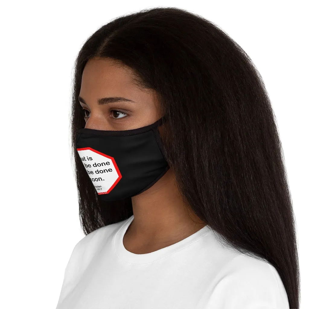 What is right to be done cannot be done too soon.   -  Jane Austen  1775 - 1817   ---   Stop2Think Before You Speak, Make a Statement Face Mask-blk   ---   Fitted Polyester Face Mask